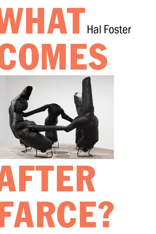 What Comes After Farce? - Art and Criticism at a Time of Debacle