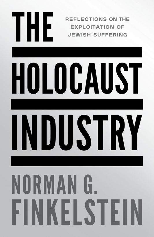 The Holocaust Industry - Reflections on the Exploitation of Jewish Suffering