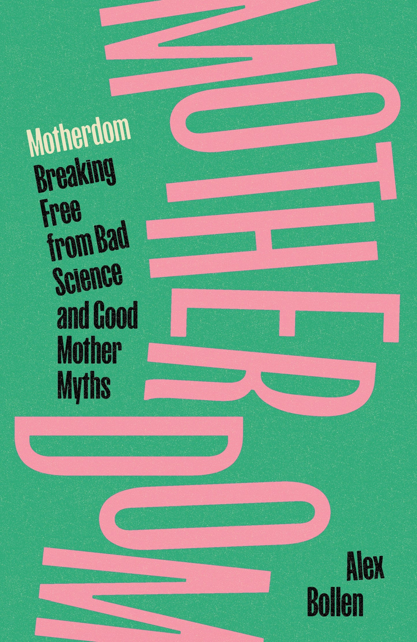 Motherdom - Breaking Free of Bad Science and Good Mother Myths
