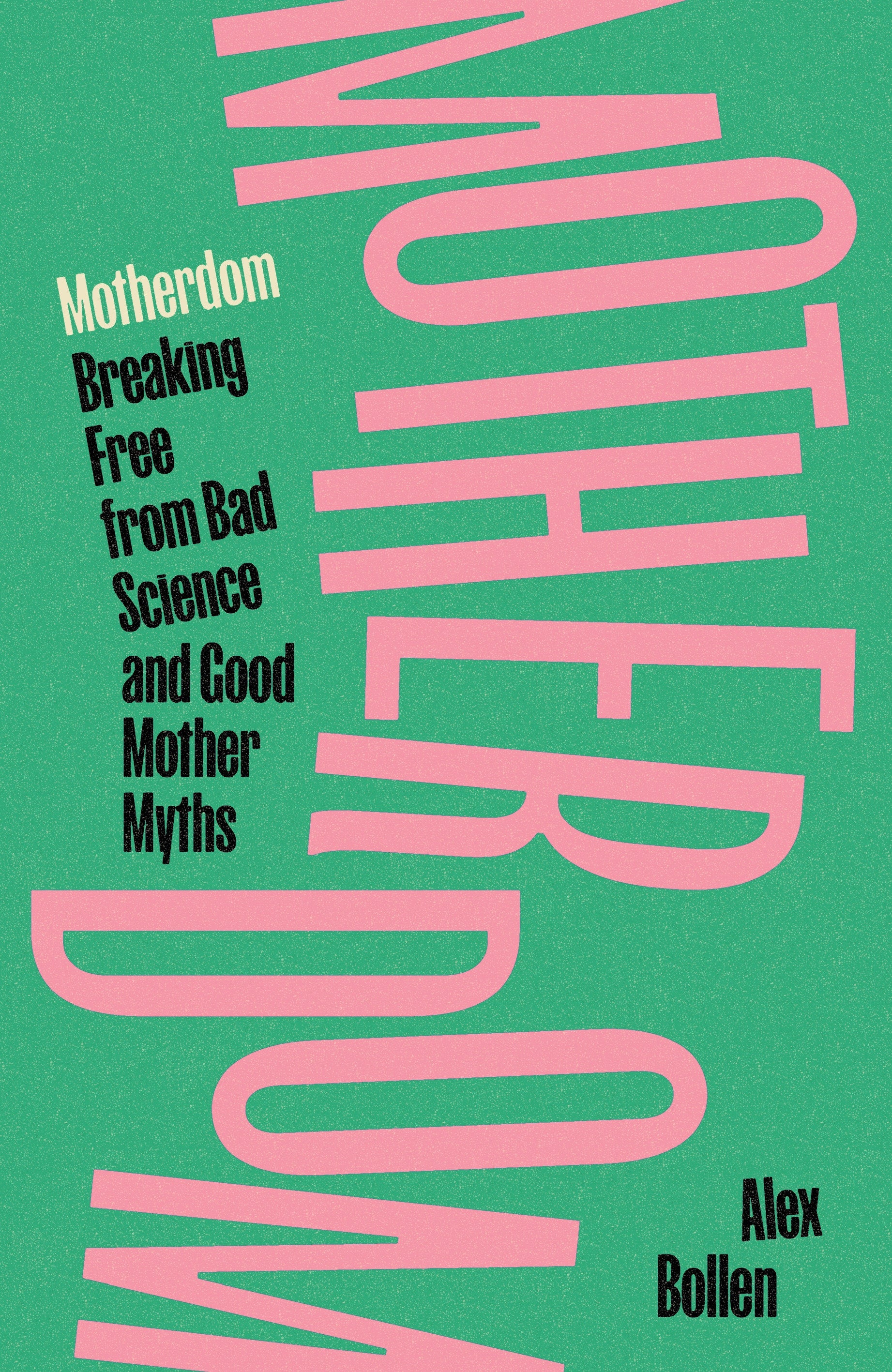 Motherdom - Breaking Free of Bad Science and Good Mother Myths