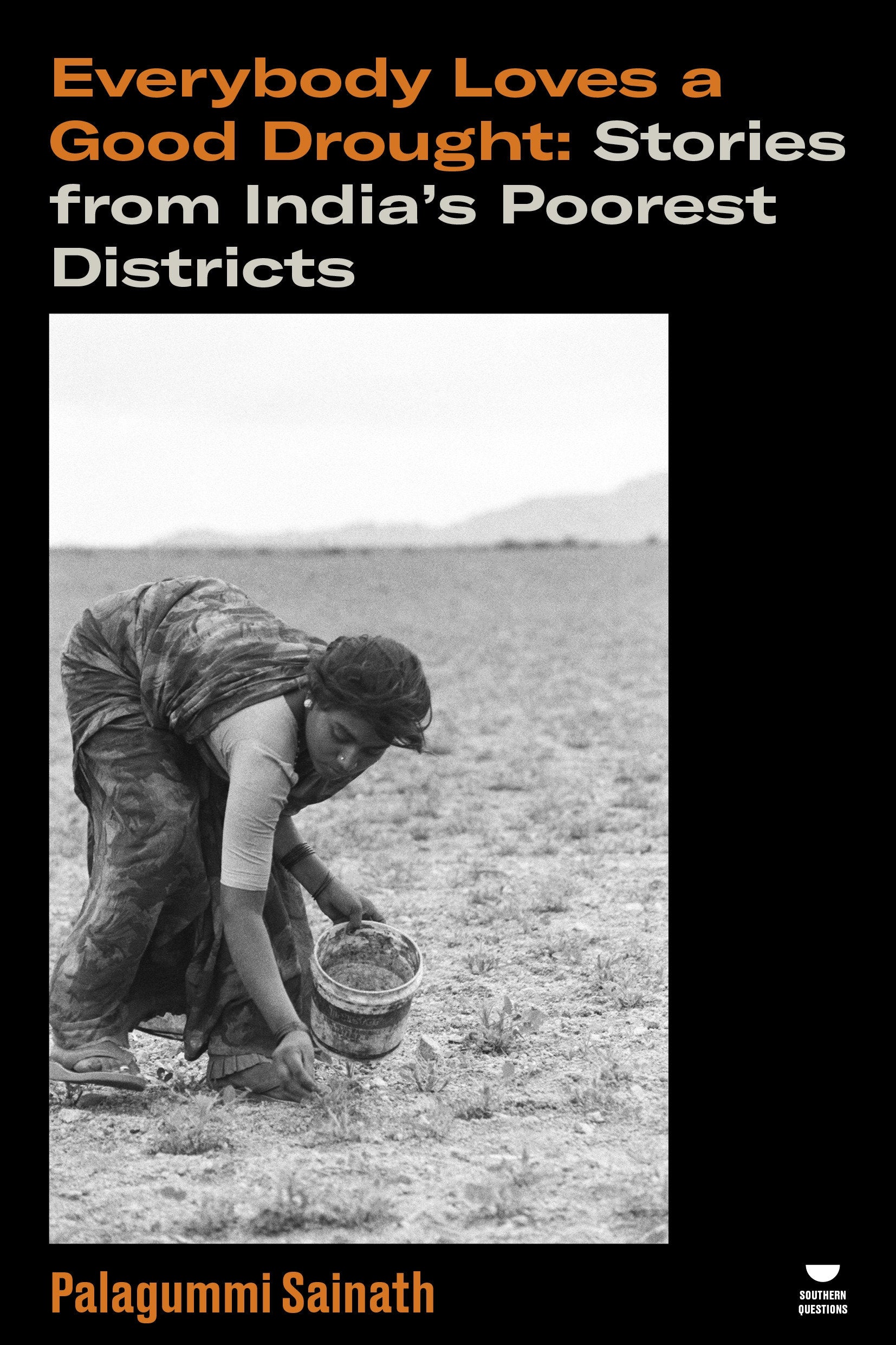 Everybody Loves a Good Drought - Stories from India�s Poorest Districts (Verso's Southern Questions)