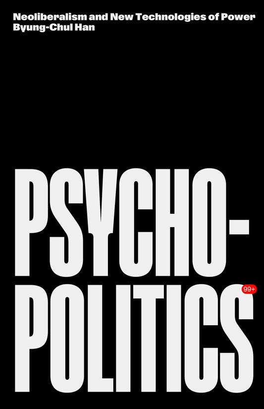 Psychopolitics - Neoliberalism and New Technologies of Power (Futures)