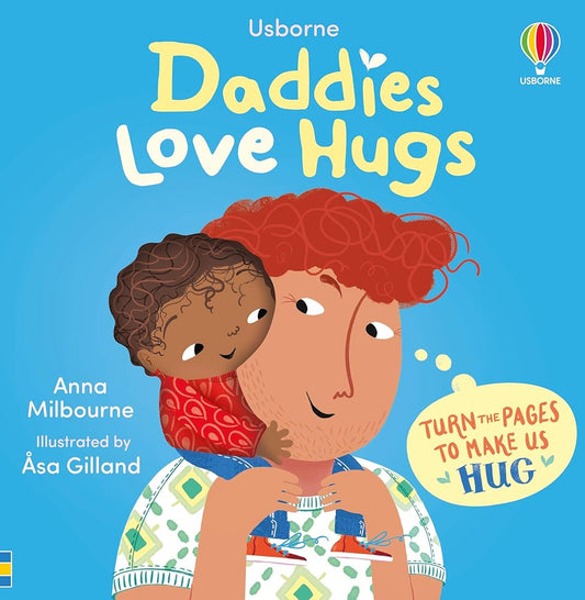 Daddies Love Hugs: A Snuggly Rhyming and Interactive Storytime Book, The perfect gift for Father’s Day (Usborne Huggy Books) by Anna Milbourne, Asa Gilland