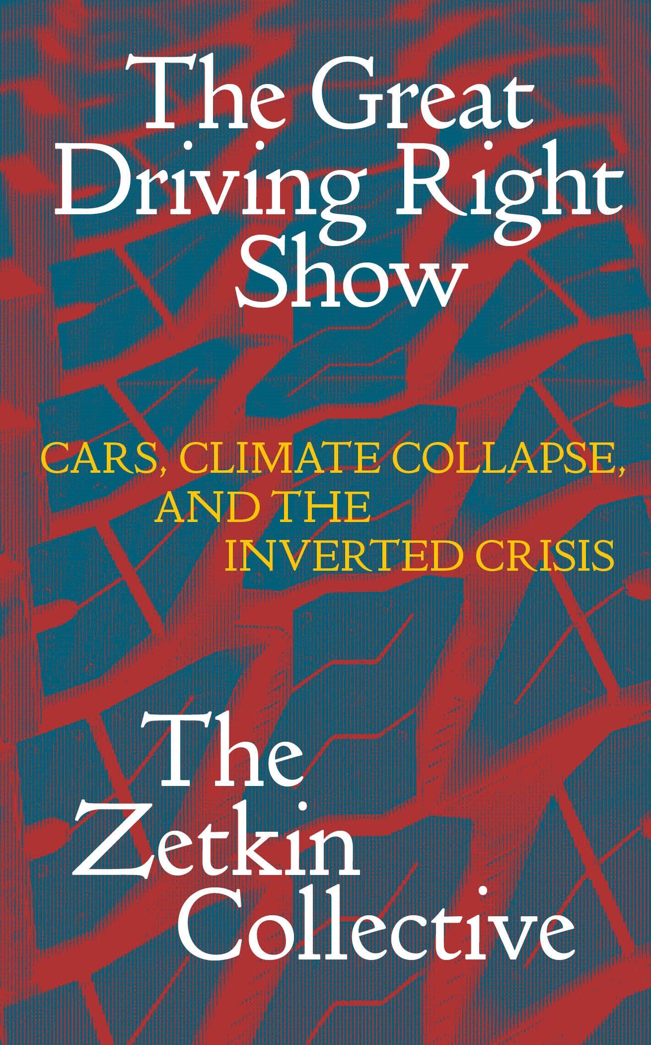 The Great Driving Right Show - Cars, Climate Collapse and the Inverted Crisis
