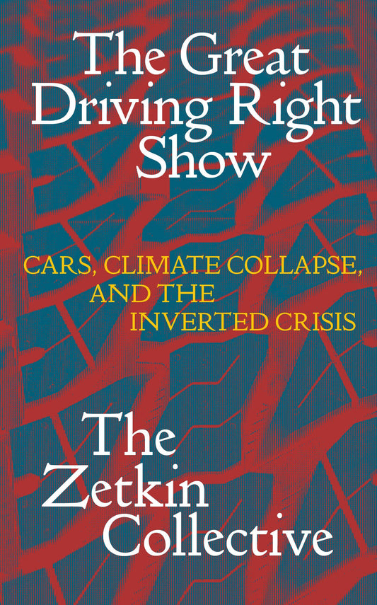 The Great Driving Right Show - Cars, Climate Collapse and the Inverted Crisis