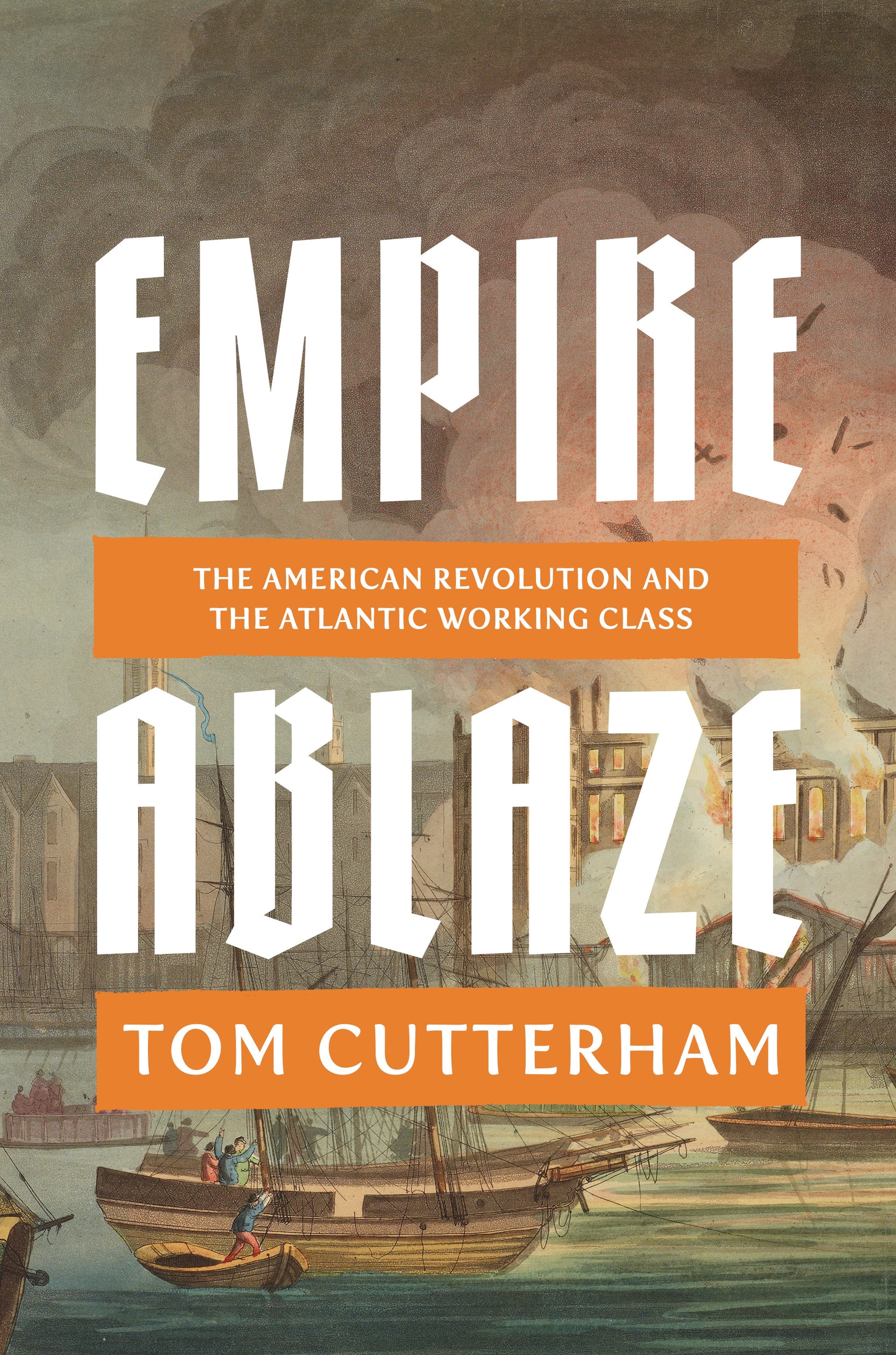 Empire Ablaze - The American Revolution and the Atlantic Working Class