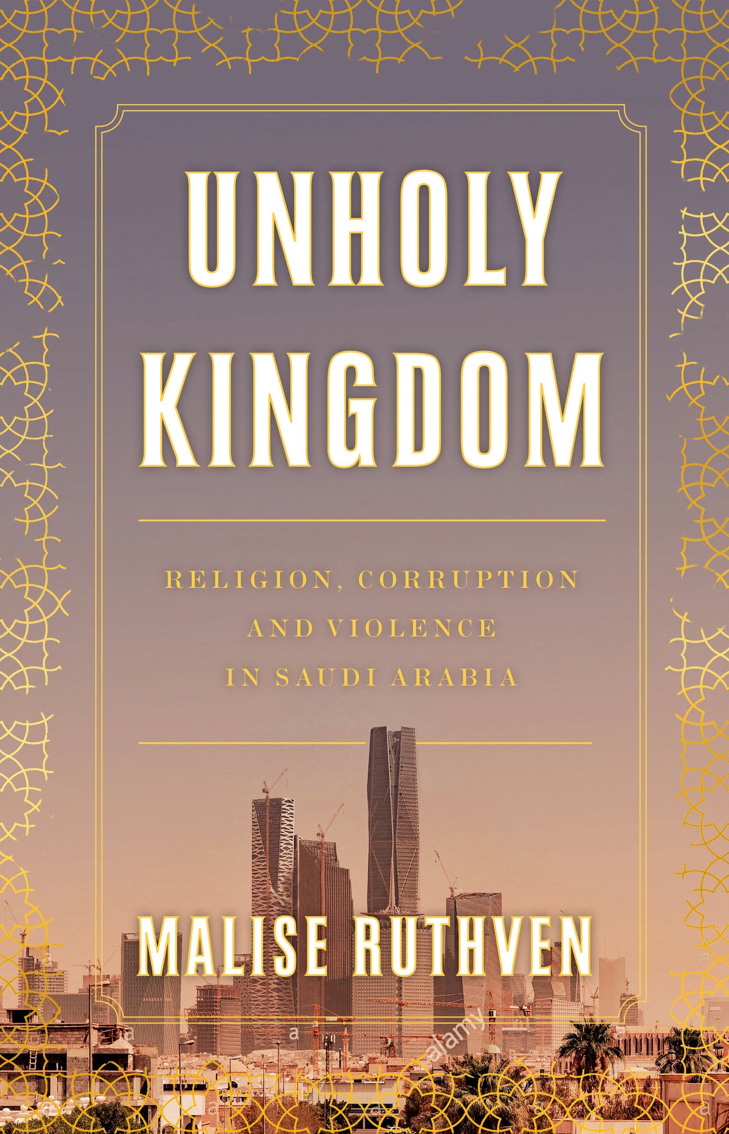 Unholy Kingdom - Religion, Corruption and Violence in Saudi Arabia