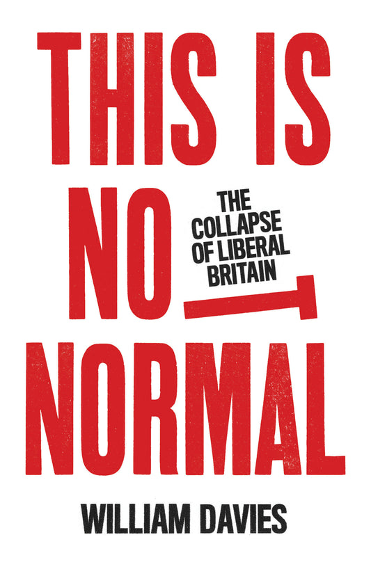 This is Not Normal - The Collapse of Liberal Britain