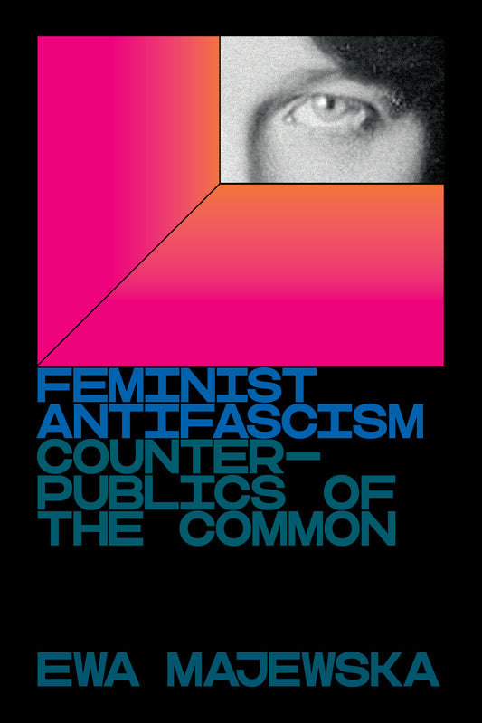 Feminist Antifascism - Counterpublics of the Common