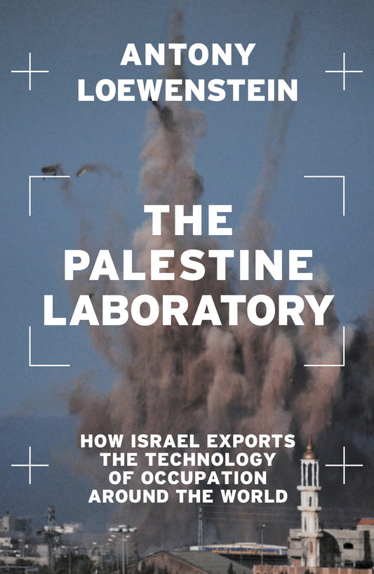 The Palestine Laboratory - How Israel Exports the Technology of Occupation Around the World