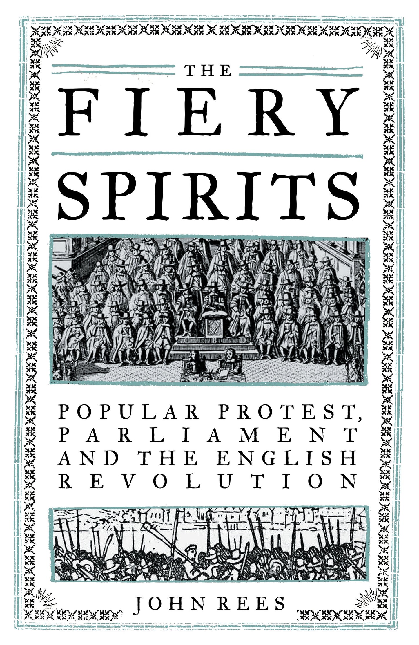 The Fiery Spirits - Popular protest, Parliament and the English Revolution