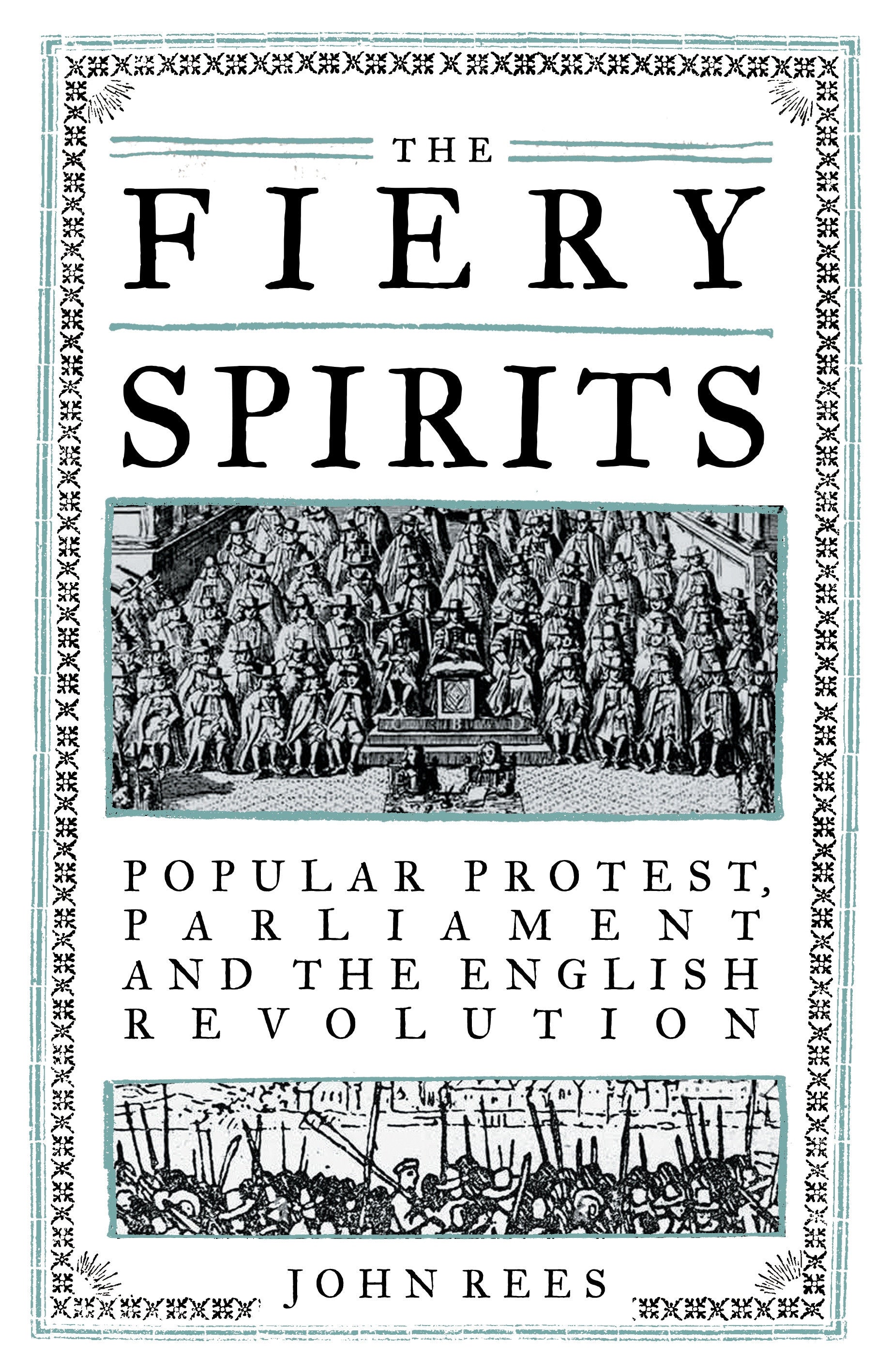 The Fiery Spirits - Popular protest, Parliament and the English Revolution