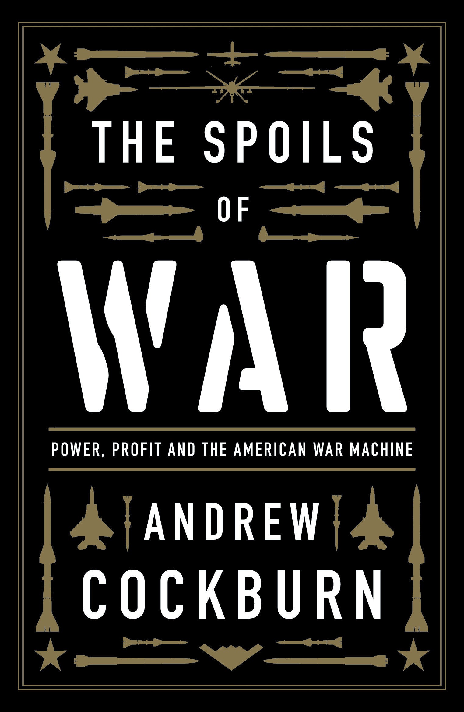 The Spoils of War - Power, Profit and the American War Machine
