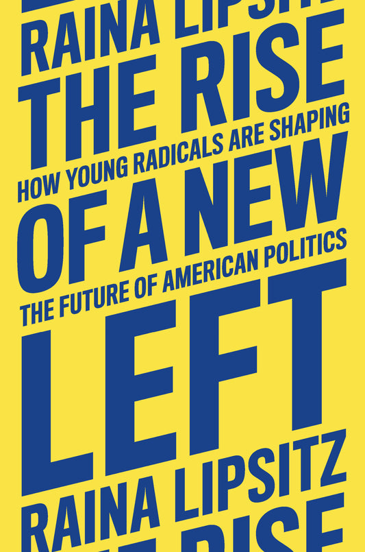 The Rise of a New Left - How Young Radicals Are Shaping the Future of American Politics