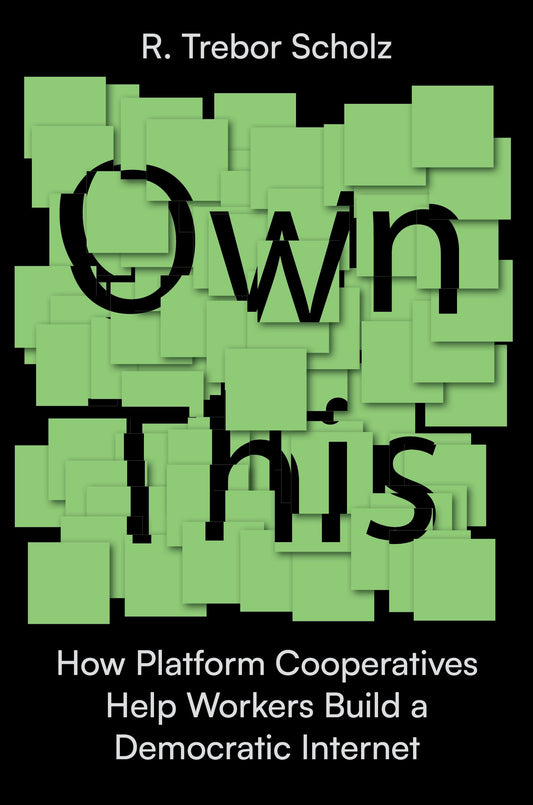 Own This! - How Platform Cooperatives Help Workers Build a Democratic Internet