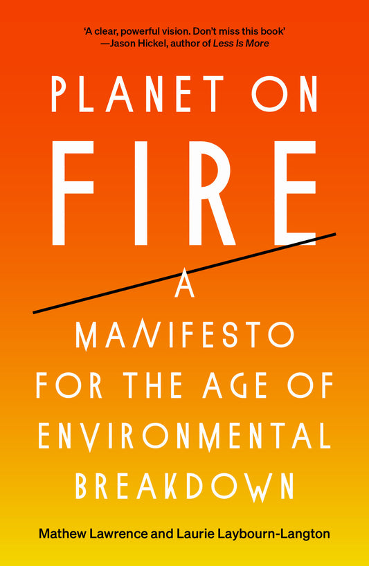 Planet on Fire - A Manifesto for the Age of Environmental Breakdown