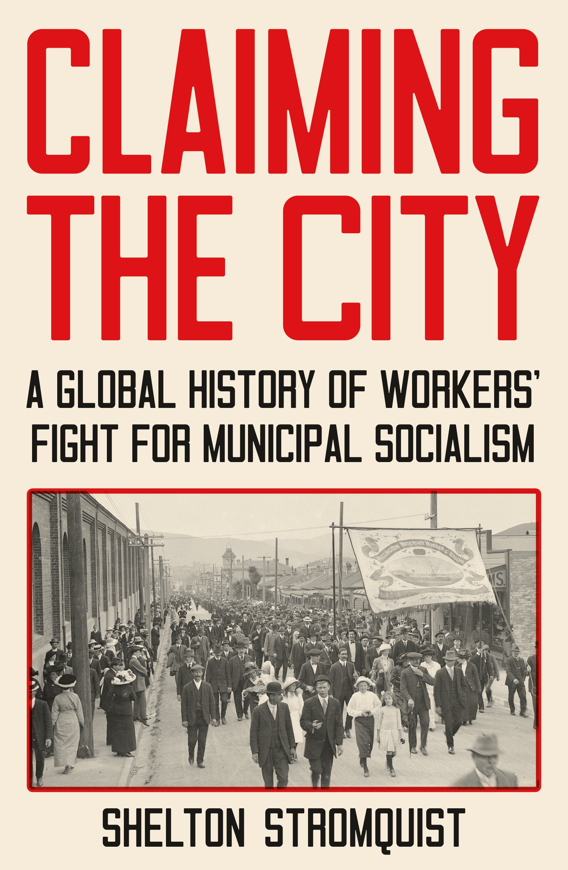 Claiming the City - A Global History of Workers� Fight for Municipal Socialism