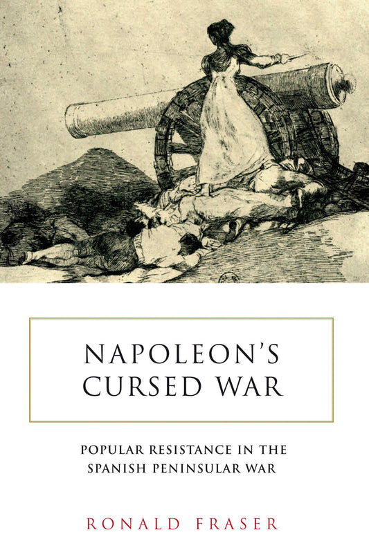 Napoleon�s Cursed War - Spanish Popular Resistance in the Peninsular War, 1808-14