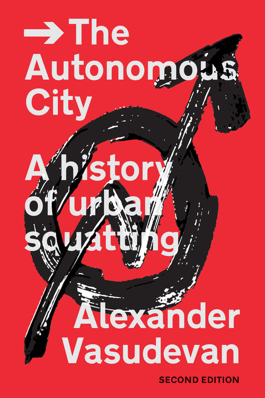 The Autonomous City - A History of Urban Squatting