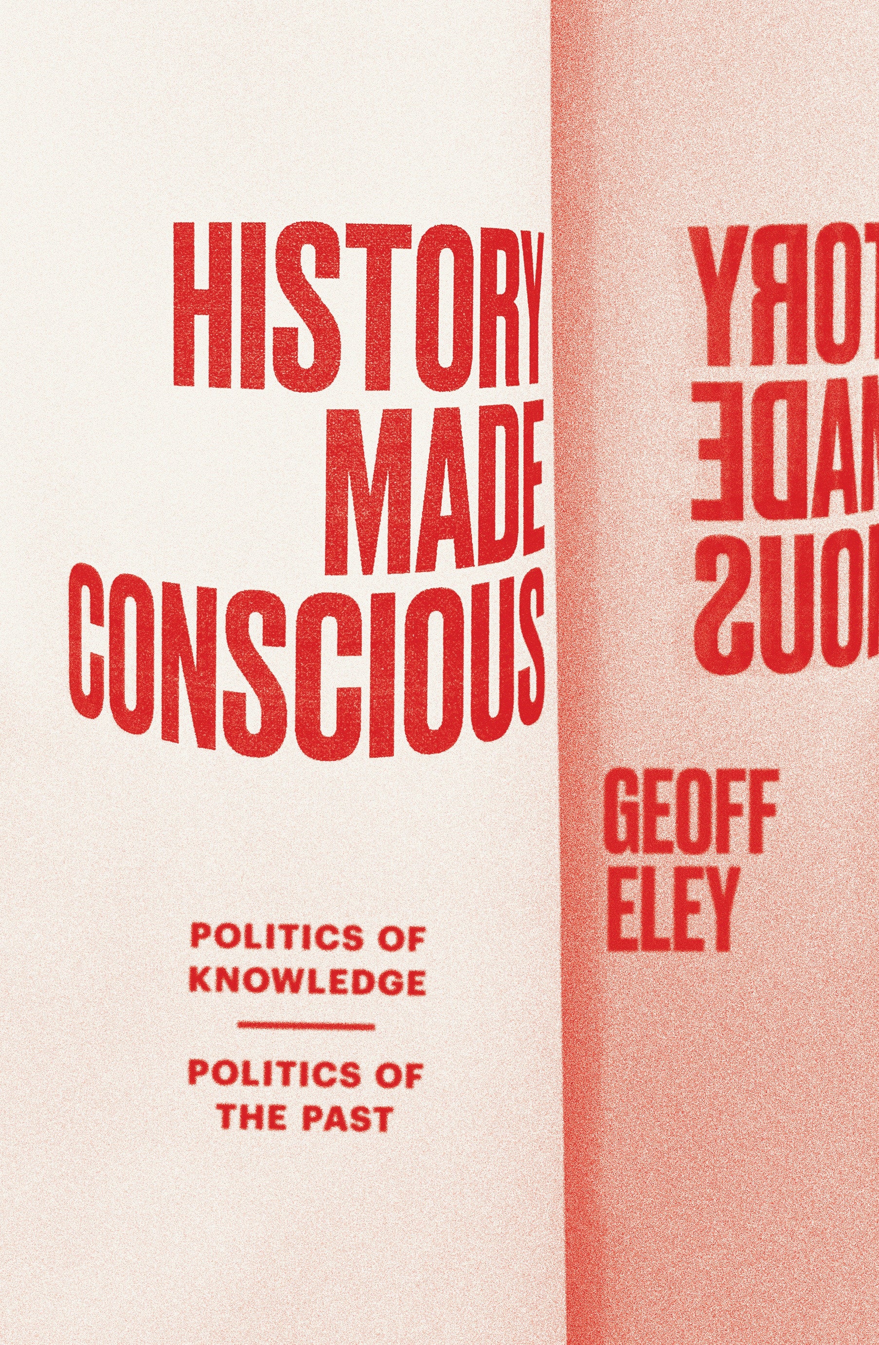History Made Conscious - Politics of Knowledge, Politics of the Past
