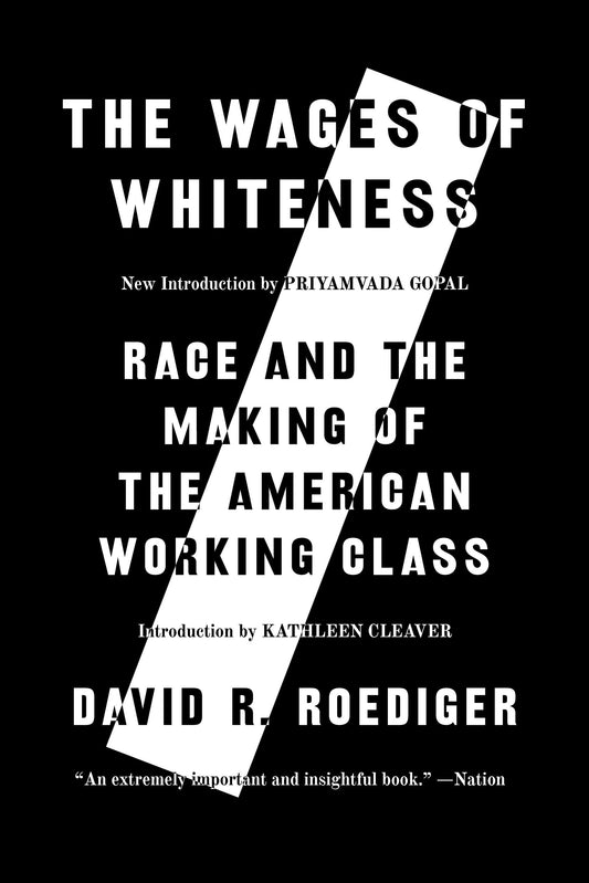 The Wages of Whiteness - Race and the Making of the American Working Class