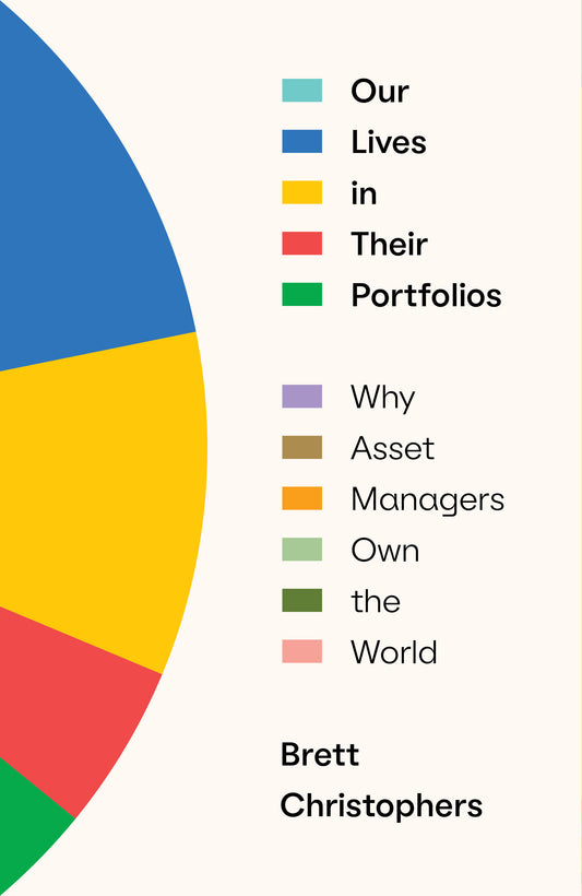 Our Lives in Their Portfolios - Why Asset Managers Own the World