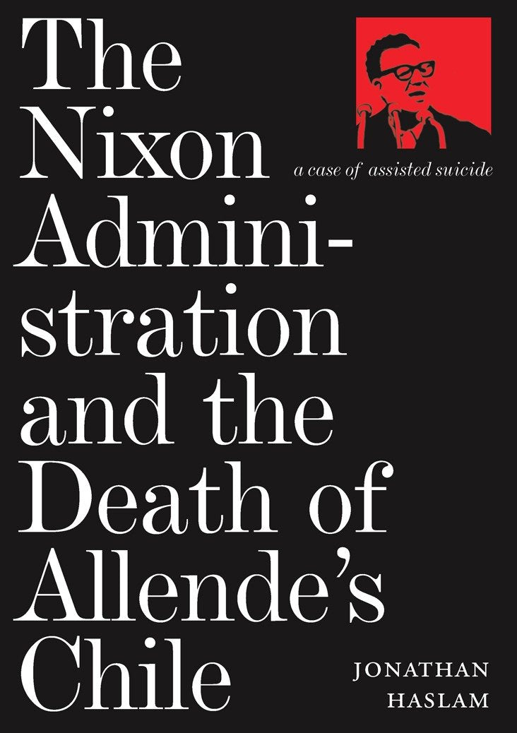 The Nixon Administration and the Death of Allende's Chile - A Case of Assisted Suicide