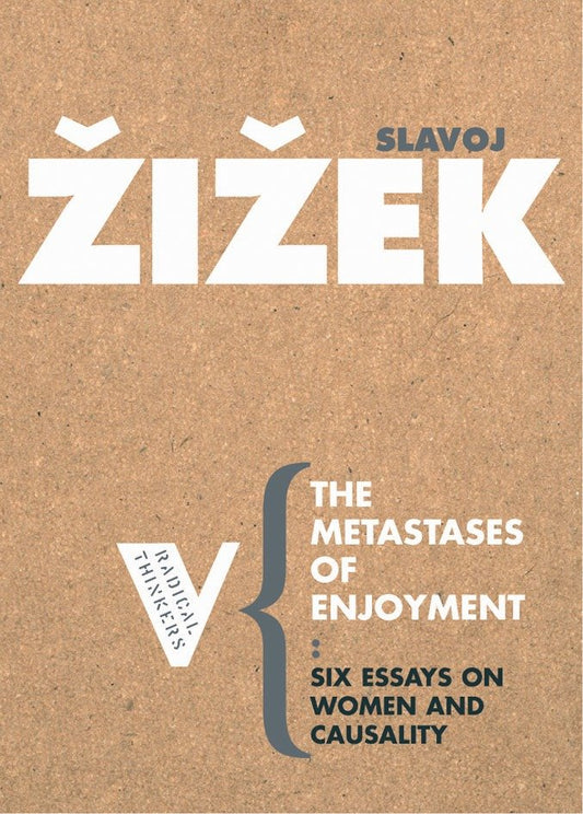 The Metastases of Enjoyment - On Women and Casuality (Radical Thinkers)