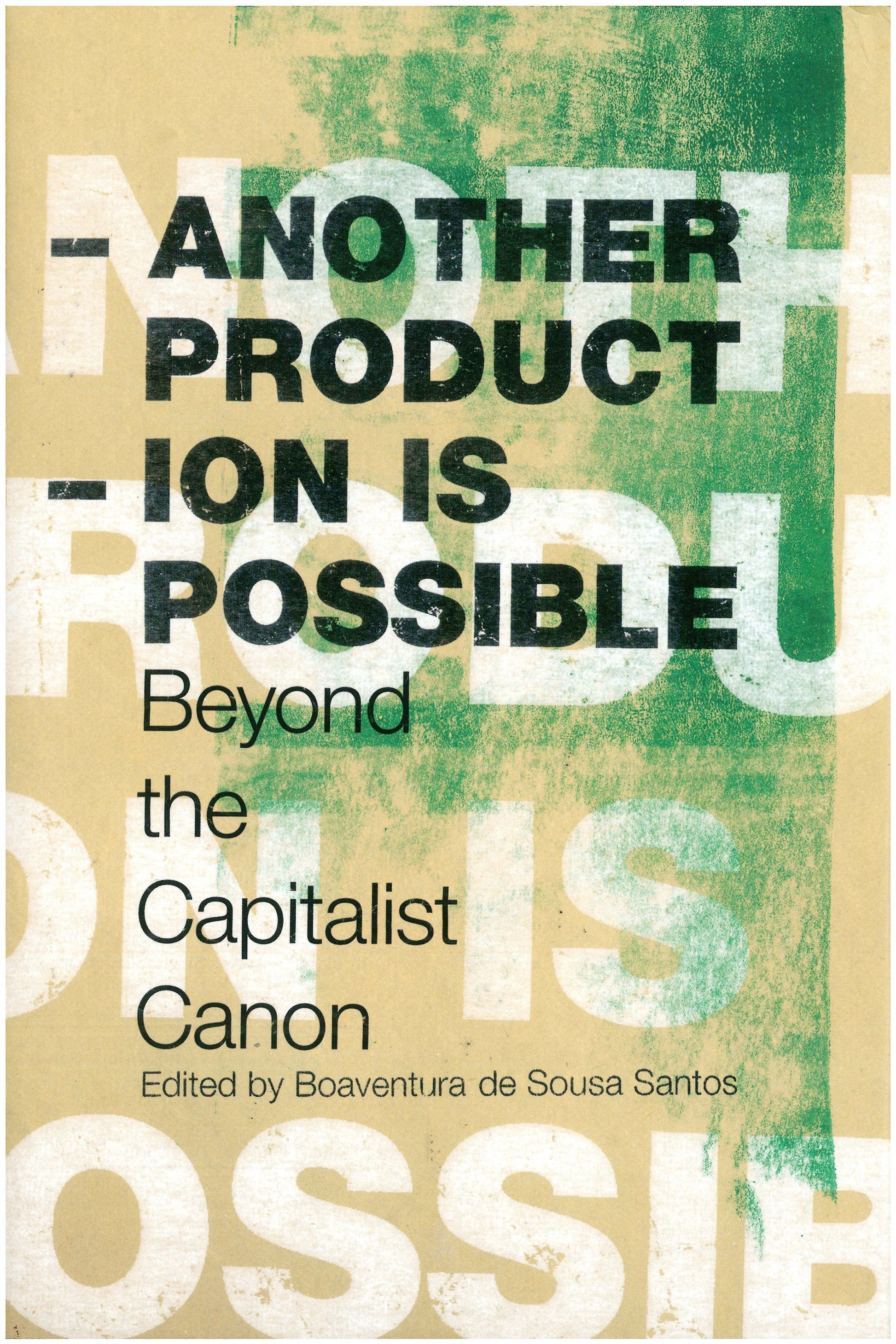 Another Production is Possible - Beyond the Capitalist Canon (Reinventing Social Emancipation Toward New Manifestos)