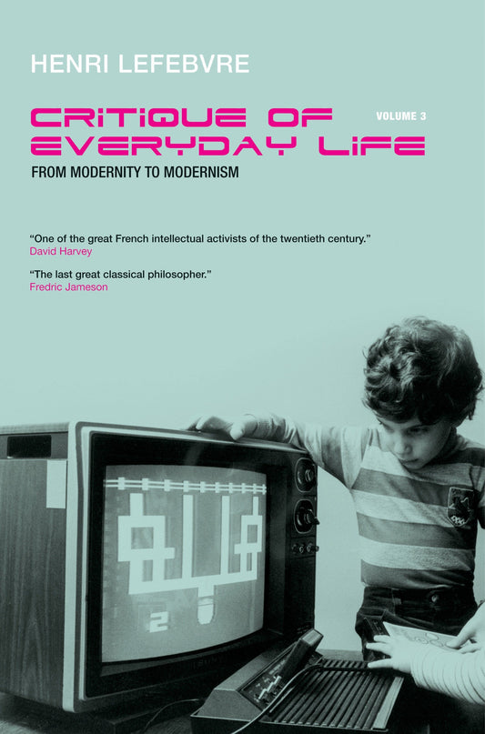 Critique of Everyday Life, Vol. 3 - From Modernity to Modernism (Towards a Metaphilosophy of Daily Life)