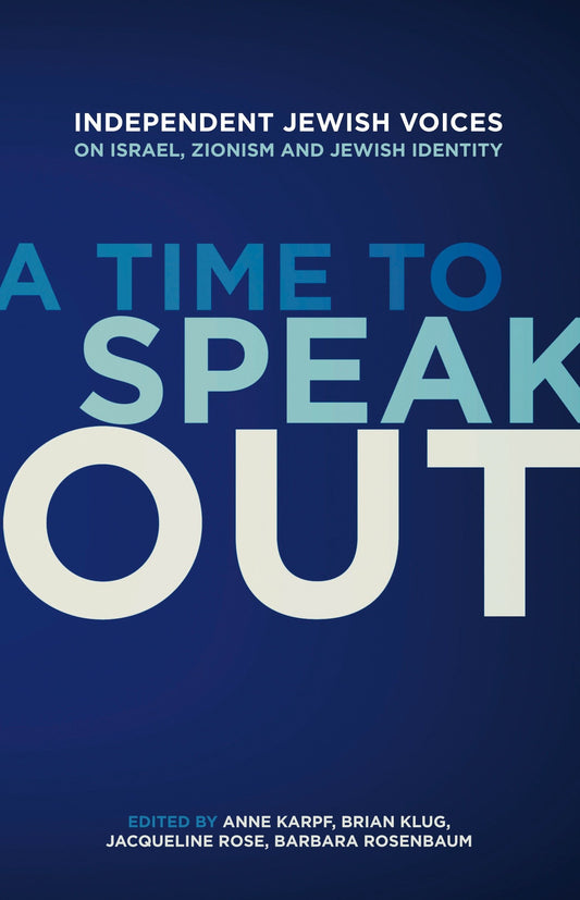 A Time to Speak Out - Independent Jewish Voices on Israel, Zionism and Jewish Identity