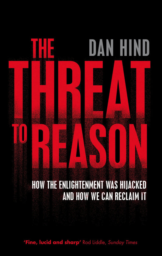 The Threat to Reason - How the Enlightenment was Hijacked and How We Can Reclaim It