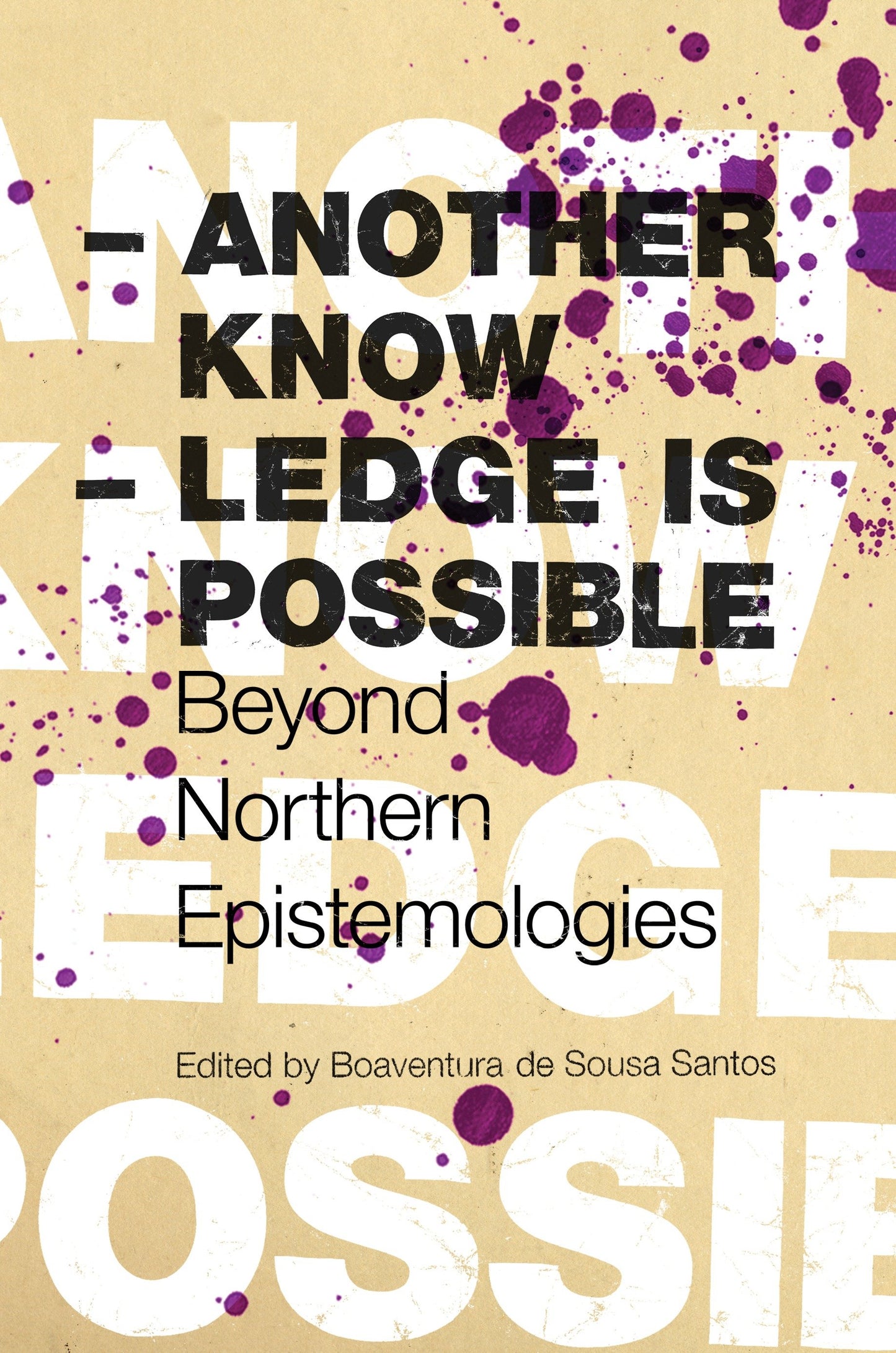 Another Knowledge Is Possible - Beyond Northern Epistemologies (Reinventing Social Emancipation Toward New Manifestos)