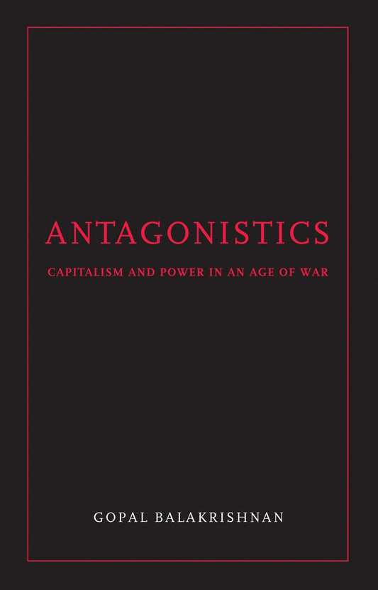 Antagonistics - Capitalism and Power in an Age of War