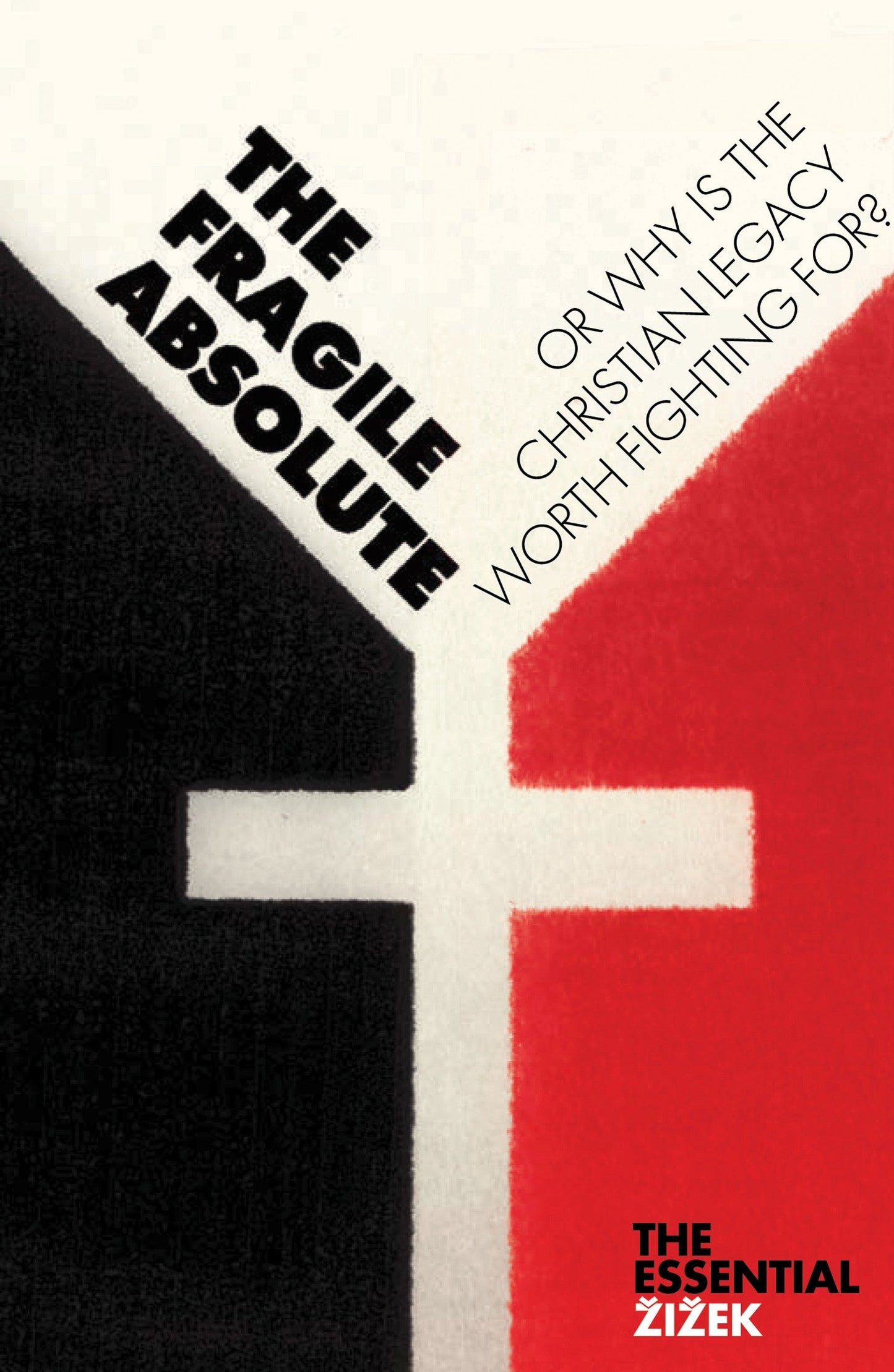 The Fragile Absolute - Or, Why Is the Christian Legacy Worth Fighting For? (The Essential Zizek)