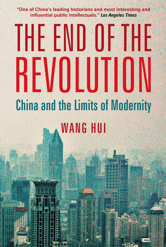 The End of the Revolution - China and the Limits of Modernity