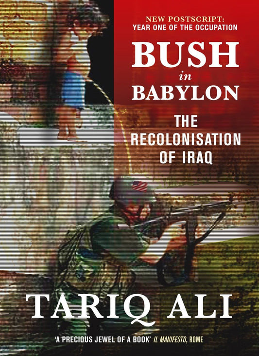 Bush in Babylon - The Recolonisation of Iraq