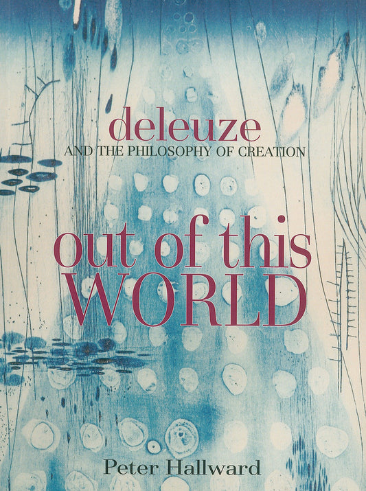 Out of This World - Deleuze and the Philosophy of Creation