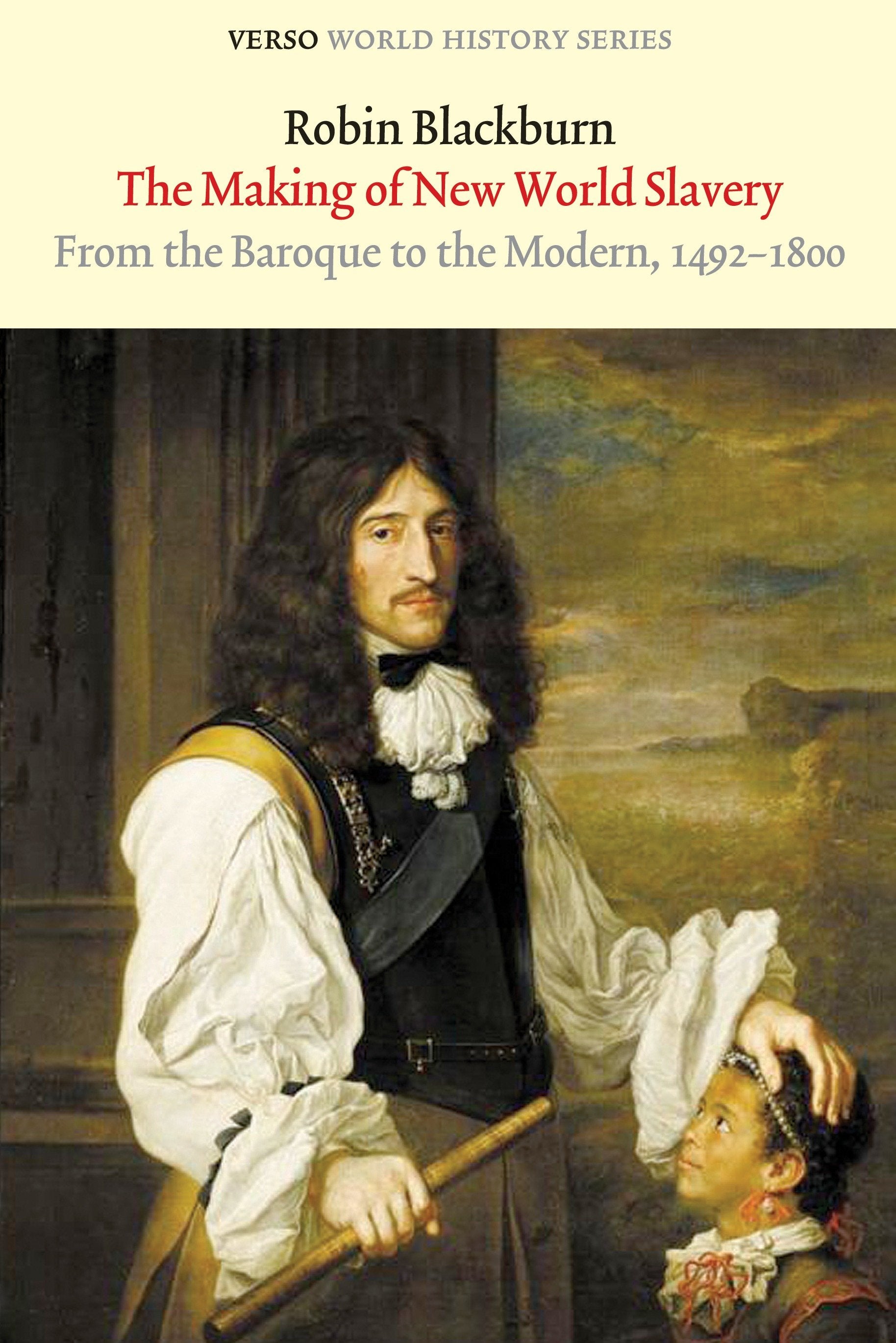 The Making of New World Slavery - From the Baroque to the Modern, 1492-1800 (Verso World History Series)