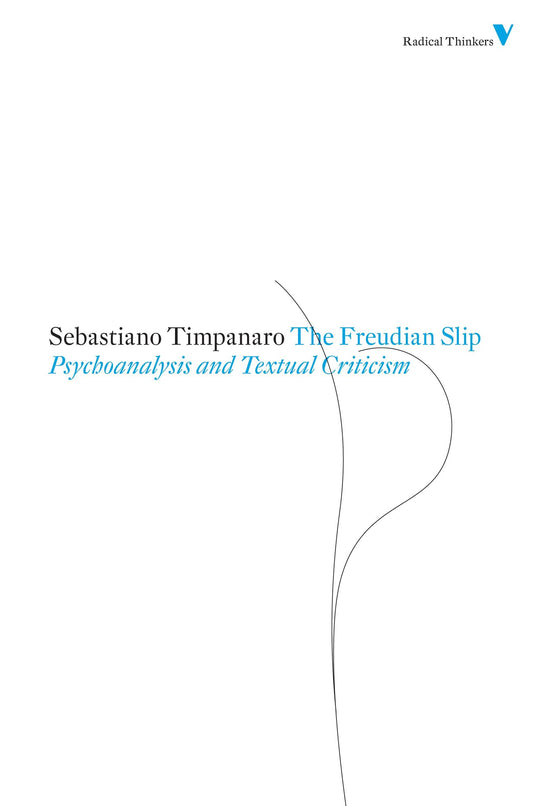 The Freudian Slip - Psychoanalysis and Textual Criticism (Radical Thinkers)