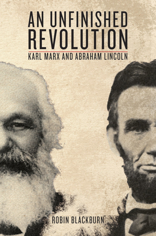 An Unfinished Revolution - Karl Marx and Abraham Lincoln