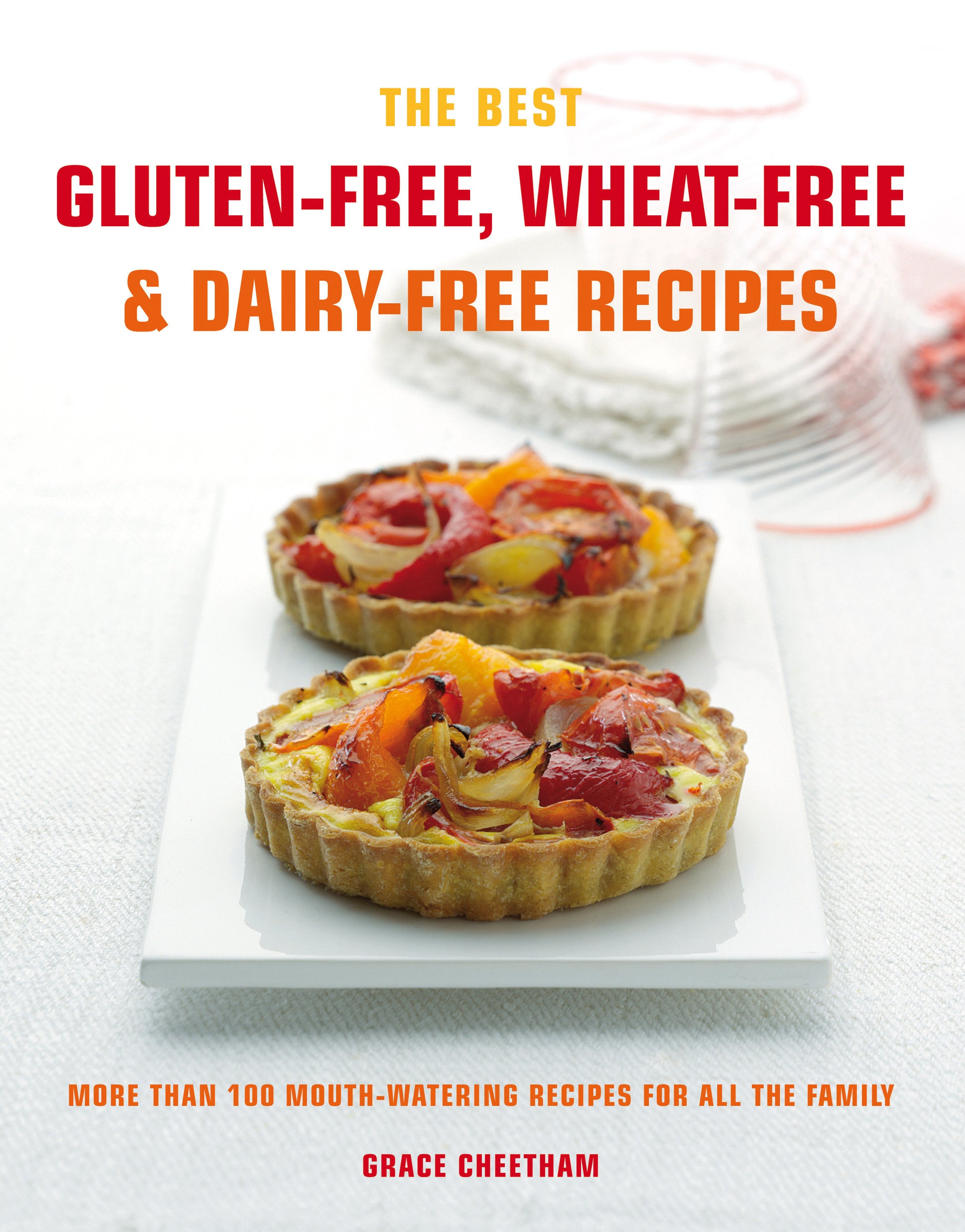 Cook's Bible: Gluten-free, Wheat-free & Dairy-free Recipes - More than 100 Mouth-Watering Recipes for all the Family