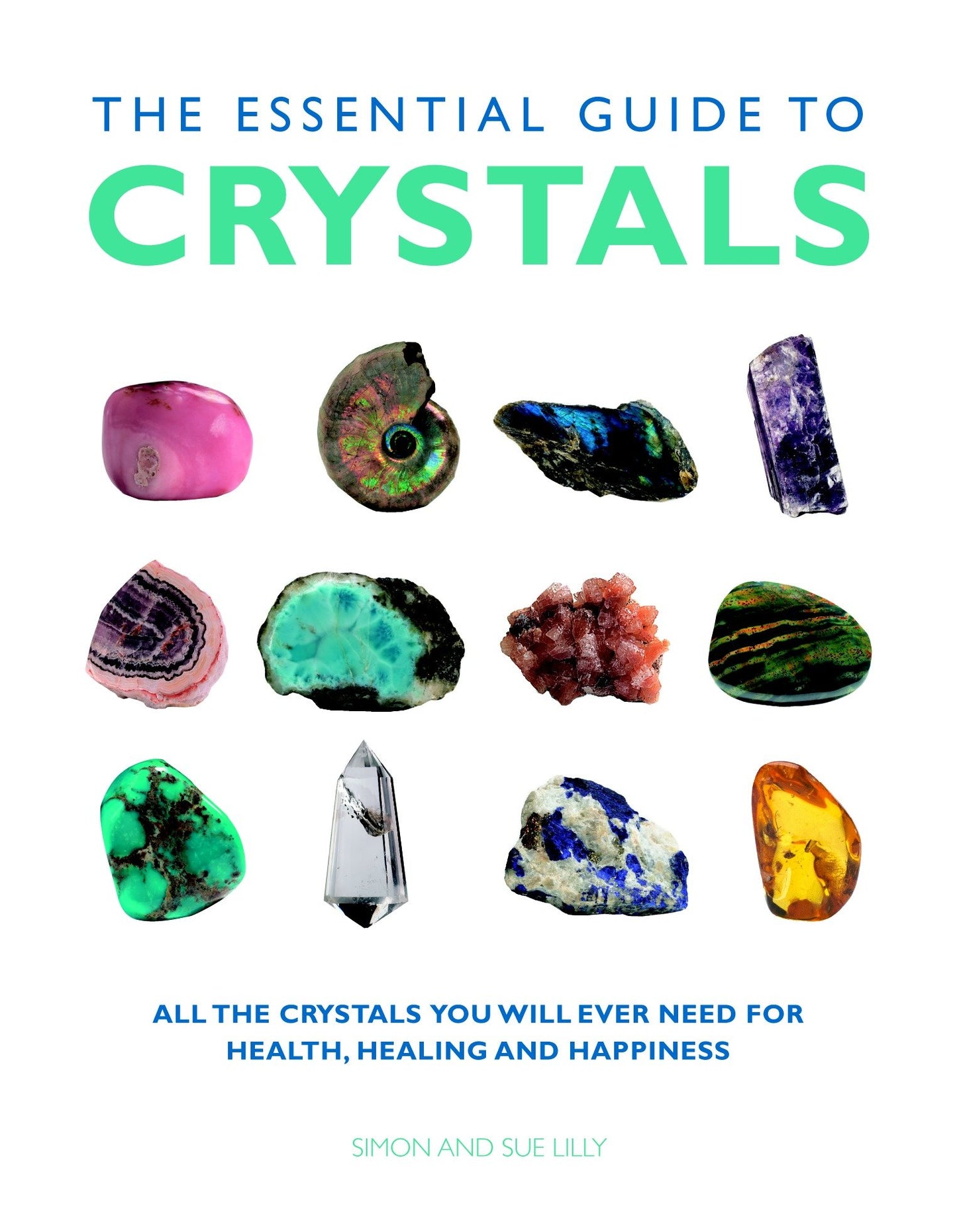 The Essential Guide to Crystals - All the Crystals You Will Ever Need for Health, Healing, and Happiness (Essential Guides)