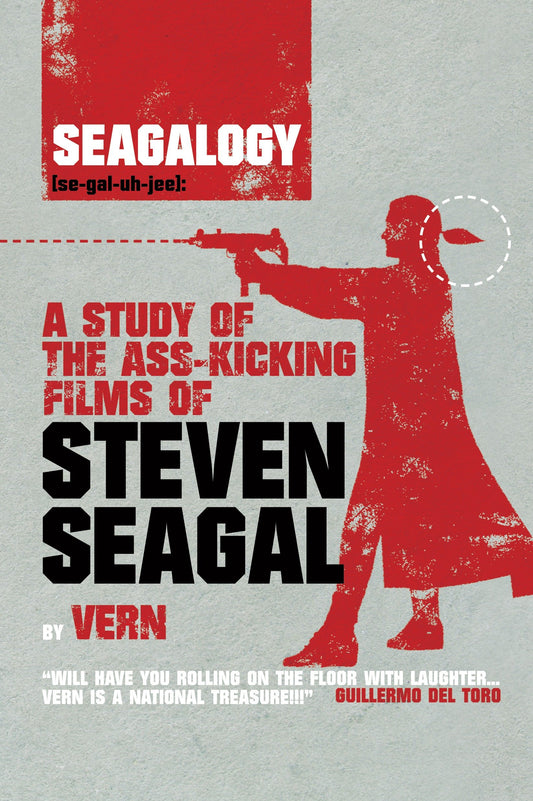 Seagalogy - A Study of the Ass-Kicking Films of Steven Seagal