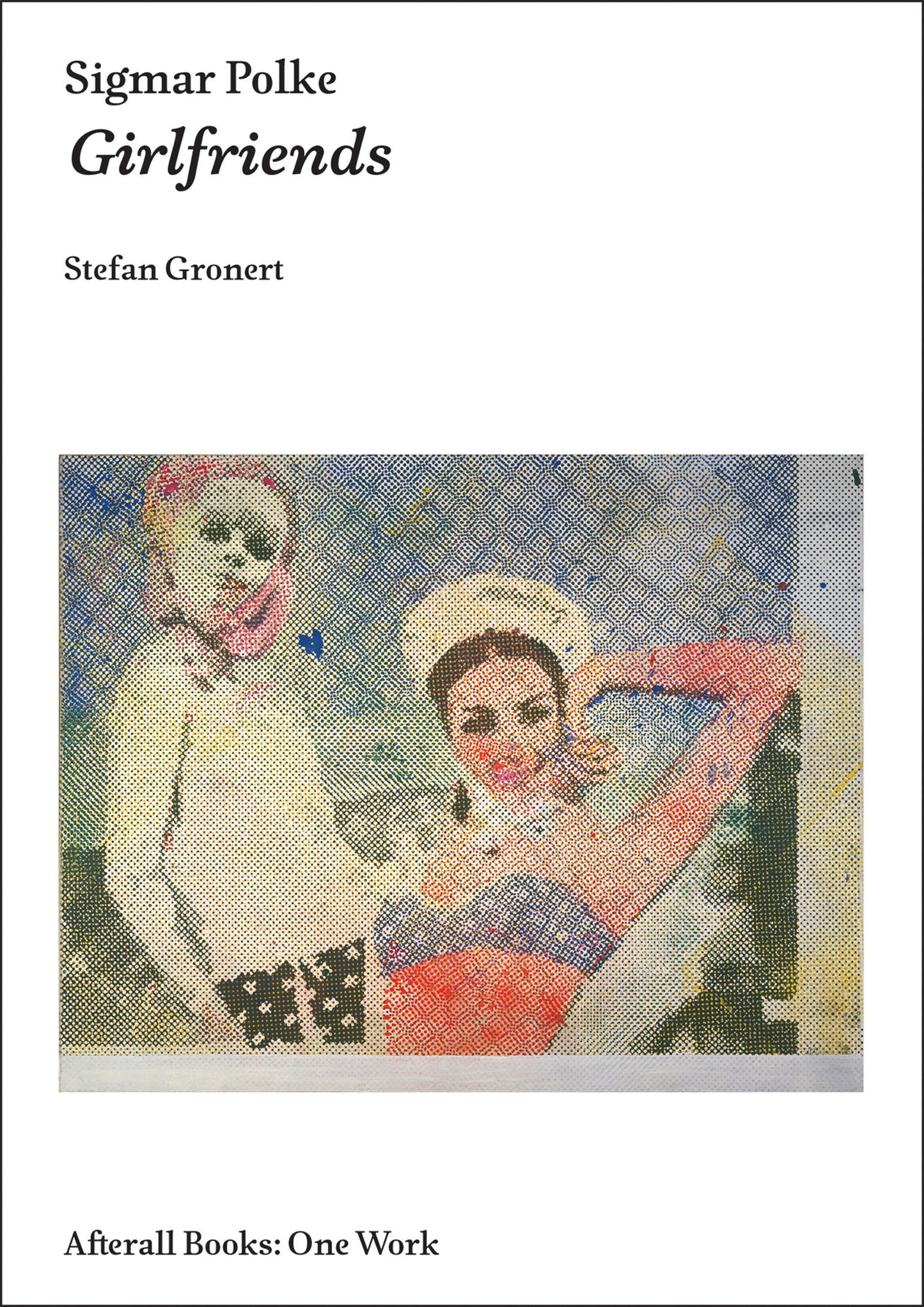 Sigmar Polke - Girlfriends (Afterall Books / One Work)