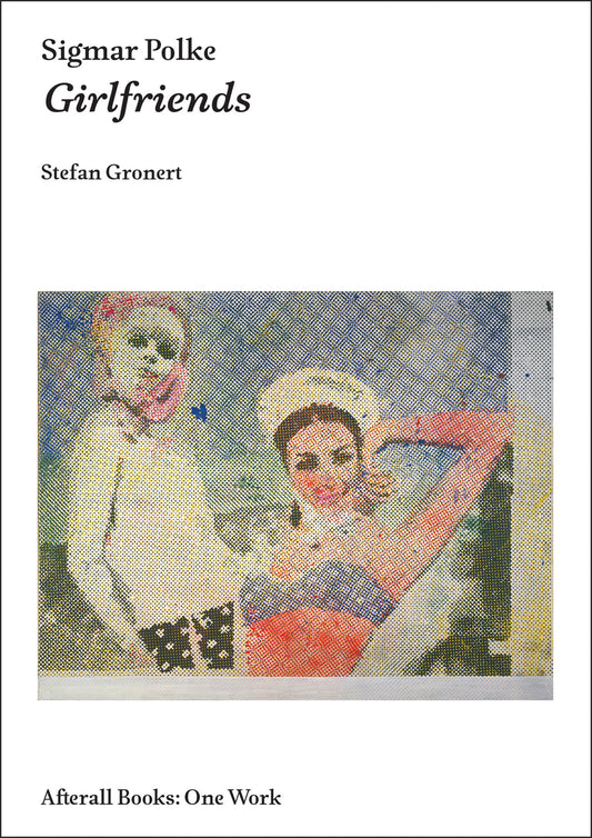 Sigmar Polke - Girlfriends (Afterall Books / One Work)