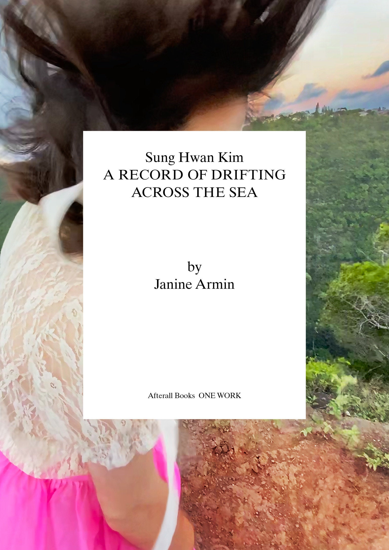 Sung Hwan Kim - A Record of Drifting Across the Sea (Afterall Books / One Work)