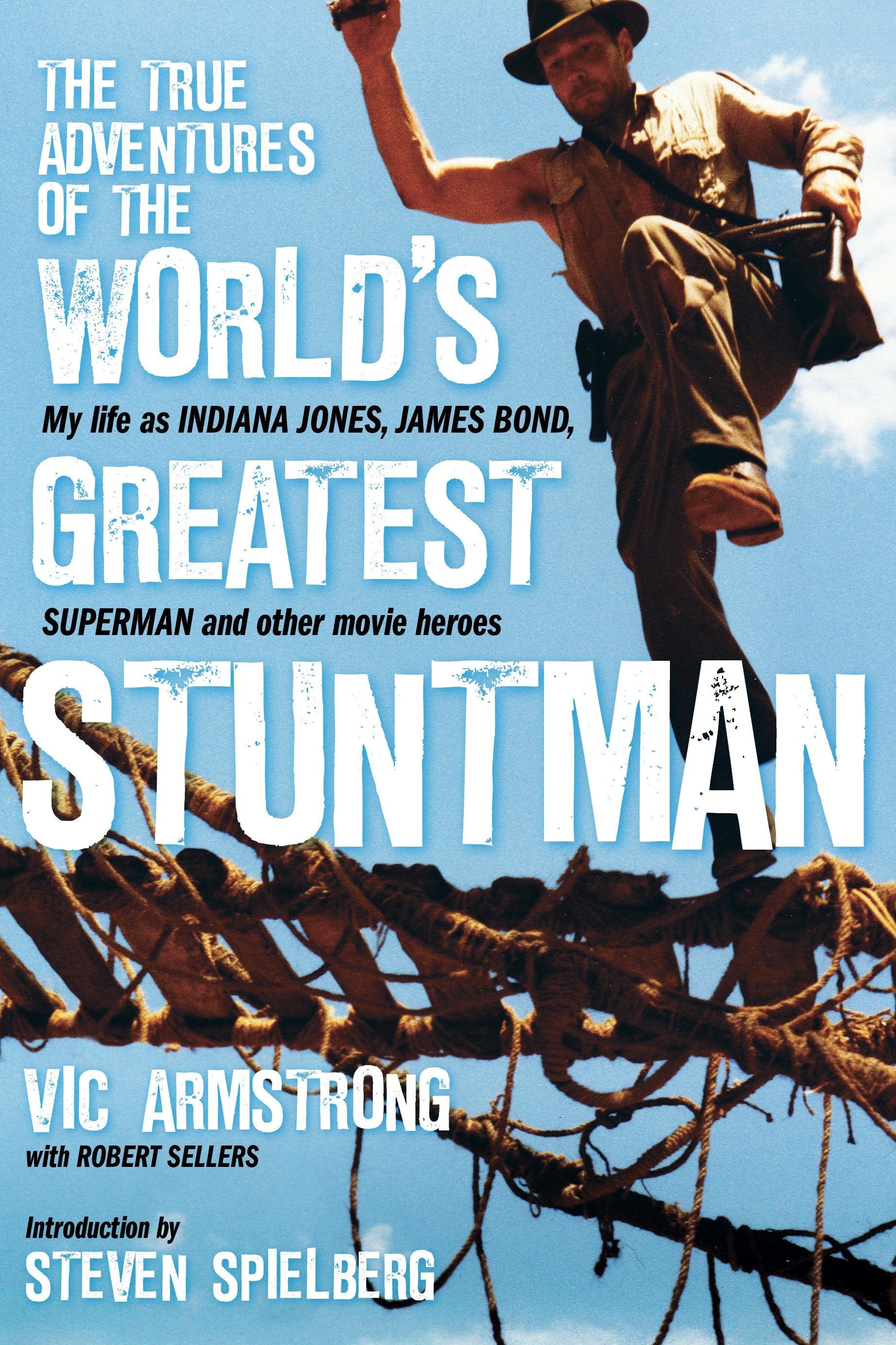 The True Adventures of the World's Greatest Stuntman - My Life as Indiana Jones, James Bond, Superman and Other Movie Heroes