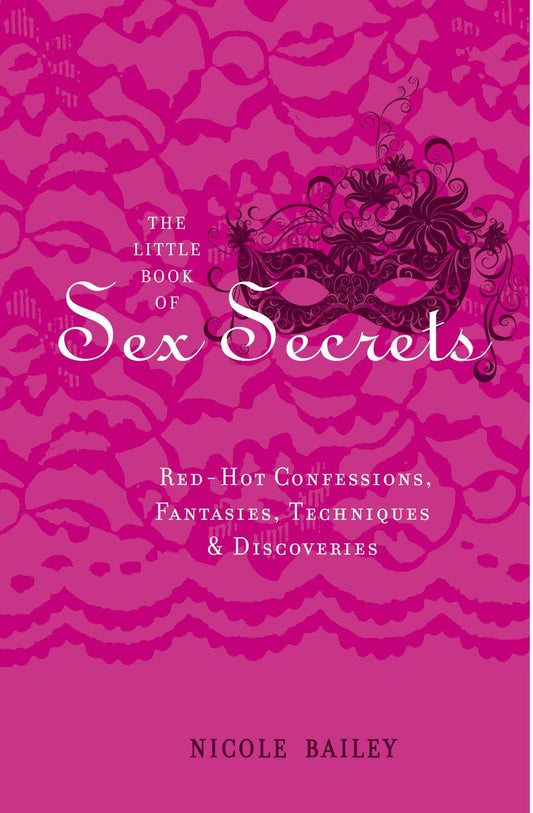 The Little Book of Sex Secrets - Red Hot Confessions, Fantasies, Techniques & Discoveries