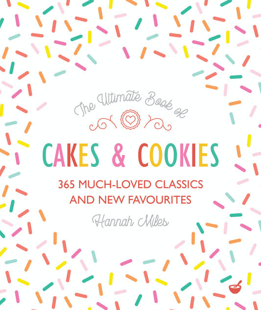 The Ultimate Book of Cakes and Cookies - 365 Much-Loved Classics and New Favourites